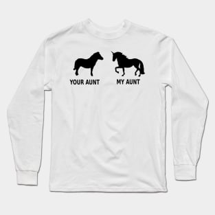 Your Aunt My Aunt Unicorn Meme- Long Sleeve T-Shirt